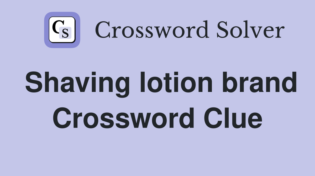 Shaving lotion brand Crossword Clue Answers Crossword Solver